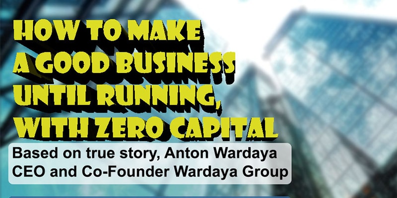 Seminar Entrepreneurship Anton Wardaya; How to Make A Good Business until Running With Zero Capital